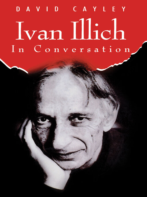 Title details for Ivan Illich in Conversation by David Cayley - Available